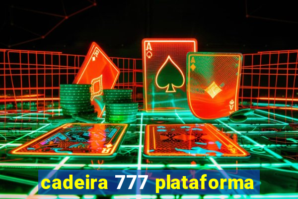 cadeira 777 plataforma